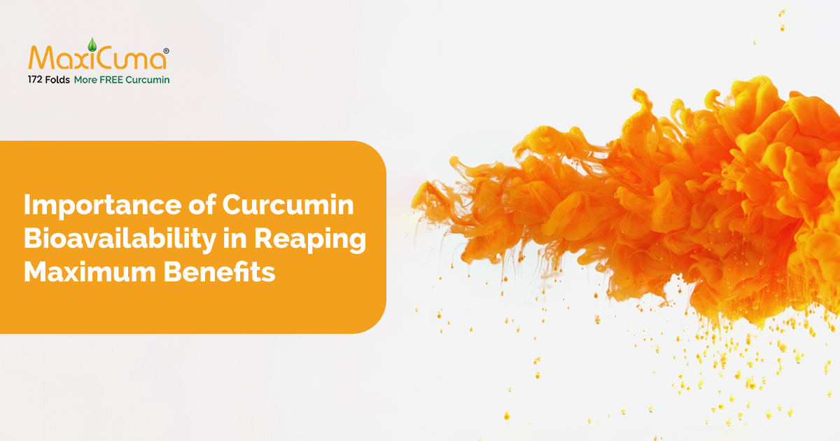 Importance of Curcumin Bioavailability in Reaping Maximum Benefits